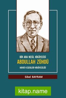 Bir Ara Nesil Hikayecisi Abdullah Zühdü Hayatı-Eserleri-Hikayeciliği