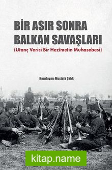 Bir Asır Sonra Balkan Savaşları (Utanç Verici Bir Hezimetin Muhasebesi)