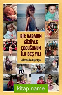 Bir Babanın Gözüyle Çocuğunun İlk Beş Yılı