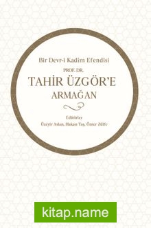 Bir Devr-i Kadim Efendisi Prof. Dr. Tahir Üzgör’e Armağan