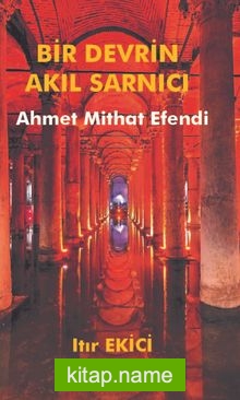 Bir Devrin Akıl Sarnıcı Ahmet Mithat Efendi