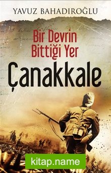 Bir Devrin Bittiği Yer Çanakkale