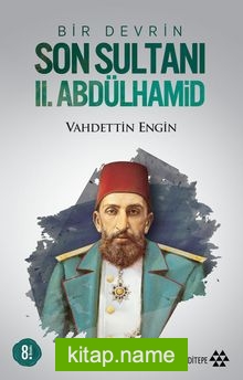 Bir Devrin Son Sultanı II. Abdülhamid