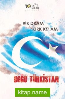 Bir Dram Kırk Kelam Doğu Türkistan