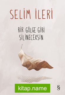 Bir Gölge Gibi Silineceksin