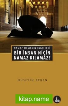 Bir İnsan Niçin Namaz Kılamaz? Namaz Kılmanın Engelleri