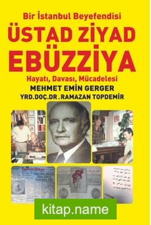 Bir İstanbul Beyefendisi Üstad Ziyad Ebüzziya Hayatı, Davası, Mücadelesi