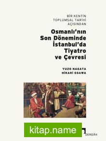 Bir Kentin Toplumsal Tarihi Açısından Osmanlı’nın Son Döneminde İstanbul’da Tiyatro ve Çevresi