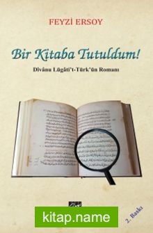 Bir Kitaba Tutuldum!  Divanu Lügati’t-Türk’ün Romanı