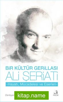 Bir Kültür Gerillası Ali Şeriati  Hayatı, Mücadelesi ve Eserleri