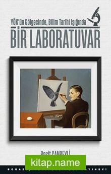 Bir Laboratuvar  YÖK’ün Gölgesinde, Bilim Tarihi Işığında