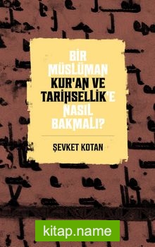 Bir Müslüman Kur’an ve Tarihsellik’e Nasıl Bakmalı?