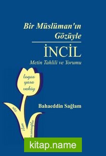 Bir Müslüman’ın Gözüyle İncil  Metin Tahlili ve Yorumu