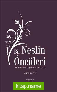 Bir Neslin Öncüleri İlk İmam Hatip Kuşağından Portreler