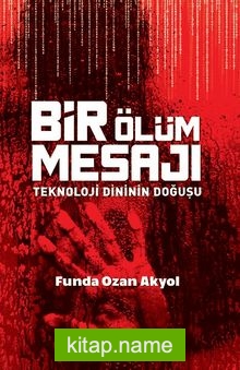 Bir Ölüm Mesajı Teknoloji Dininin Doğuşu