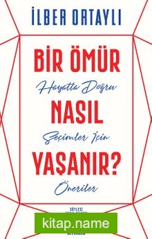 Bir Ömür Nasıl Yaşanır?  Hayatta Doğru Seçimler İçin Öneriler