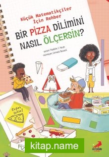 Bir Pizza Dilimini Nasıl Ölçersin? / Küçük Matematikçiler İçin Rehber