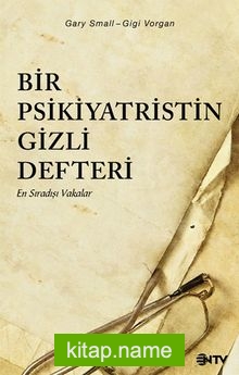 Bir Psikiyatristin Gizli Defteri (Sarı Kapak) En Sıradışı Vakalar