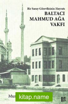 Bir Saray Görevlisinin Hayratı Baltacı Mahmud Ağa Vakfı