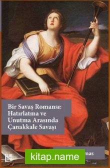 Bir Savaş Romansı: Hatırlatma ve Unutma Arasında Çanakkale Savaşı