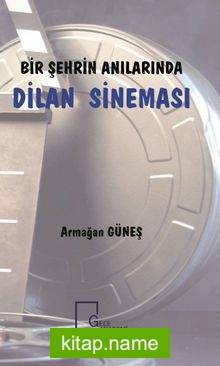 Bir Şehrin Anılarında Dilan Sineması