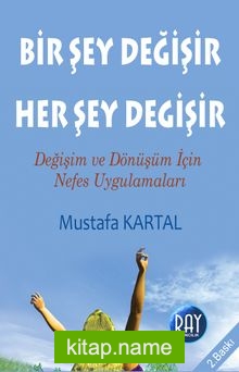 Bir Şey Değişir Her Şey Değişir Değişim ve Dönüşüm İçin Nefes Uygulamaları