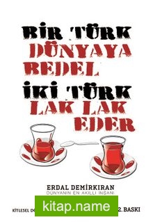 Bir Türk Dünyaya Bedel İki Türk Lak Lak Eder