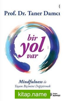 Bir Yol Var Mindfulness ile Yaşam Biçimini Değiştirmek