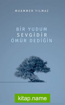 Bir Yudum Sevgidir Ömür Dediğin