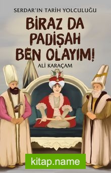 Biraz da Padişah Ben Olayım! / Serdar’ın Tarih Yolculuğu 3