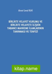 Birlikte Velayet Kurumu ve Birlikte Velayete İlişkin Yabancı Mahkeme İlamlarının Tanınması ve Tenfizi