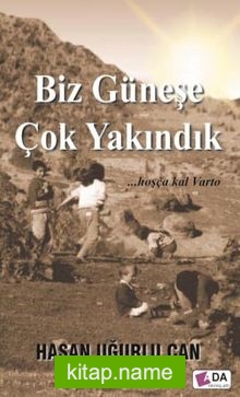 Biz Güneşe Çok Yakındık