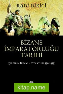 Bizans İmparatorluğu Tarihi  Şu Bizim Bizans – Byzantium 330-1453)