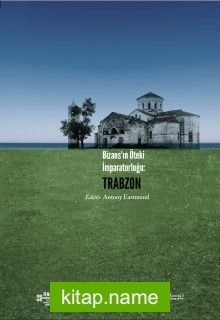 Bizans’ın Öteki İmparatorluğu: Trabzon