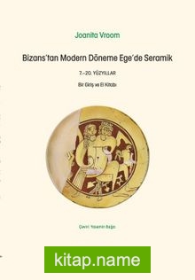 Bizans’tan Modern Döneme Ege’de Seramik 7.-20. Yüzyıllar: Bir Giriş Ve El Kitabı