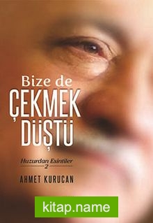 Bize de Çekmek Düştü  Huzurdan Esintiler -2