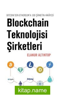Blockchain Teknolojisi Şirketleri /  Bitcoin’den Ethereum’a 100 Sirketin Hikayesi