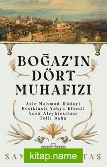 Boğazın Dört Muhafızı  Aziz Mahmud Hüdayi, Beşiktaşlı Yahya Efendi, Yûşa Aleyhisselam, Telli Baba