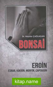 Bonsai  Eroin Esrar, Kokain, Morfin, Captagon