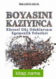 Boyasını Kazıyınca Küresel Güç Odaklarının Egemenlik Felsefesi