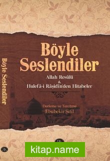 Böyle Seslendiler  Allah Rasulu ve Hulefa-i Raşidin’den Hitabeler