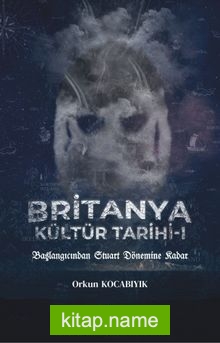 Britanya Kültür Tarihi 1 Başlangıcından Stuart Dönemine Kadar