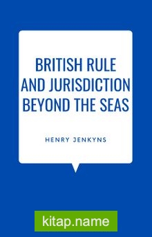 British Rule And Jurisdiction Beyond The Seas