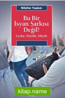 Bu Bir İsyan Şarkısı Değil!  Lazlar, Kimlik, Müzik