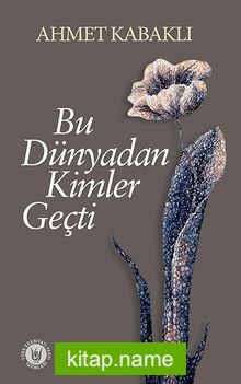 Bu Dünyadan Kimler Geçti