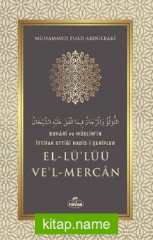 Buharî ve Müslim’in İttifak Ettiği Hadis-i Şerifler el-Lü’lüü ve’l Mercan