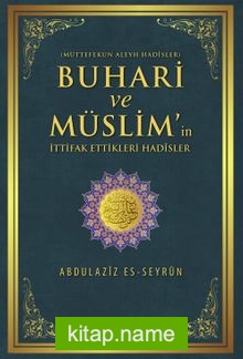 Buhari ve Müslim’in İttifak Ettiği Hadisler Müttefekun Aleyh Hadisler