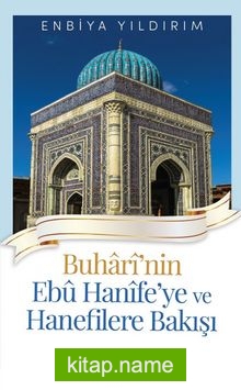 Buharinin Ebu Hanife’ye ve Hanefilere Bakışı