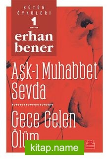 Bütün Öyküleri 1/ Aşk-ı Muhabbet Sevda – Gece Gelen Ölüm