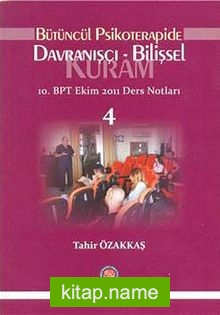 Bütüncül Psikoterapide Davranışçı-Bilişsel 10. BPT Ekim 2011 Ders Notları 4